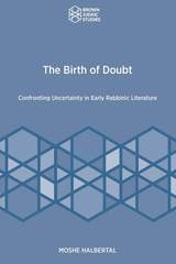 cover of The Birth of Doubt: Confronting Uncertainty in Early Rabbinic Literature
