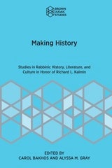 cover of Making History: Studies in Rabbinic History, Literature, and Culture in Honor of Richard L. Kalmin