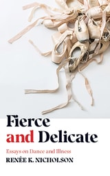 cover of Fierce and Delicate: Essays on Dance and Illness