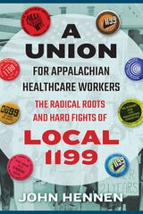 cover of A Union for Appalachian Healthcare Workers: The Radical Roots and Hard Fights of Local 1199