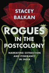 cover of Rogues in the Postcolony: Narrating Extraction and Itinerancy in India