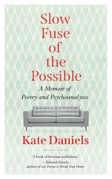 cover of Slow Fuse of the Possible: A Memoir of Poetry and Psychoanalysis