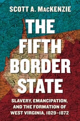 cover of The Fifth Border State: Slavery, Emancipation, and the Formation of West Virginia, 1829–1872