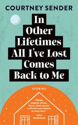 cover of In Other Lifetimes All I've Lost Comes Back to Me: Stories
