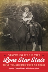 cover of Growing Up in the Lone Star State: Notable Texans Remember Their Childhoods