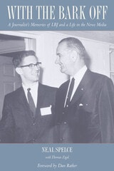 cover of With the Bark Off: A Journalist’s Memories of LBJ and a Life in the News Media