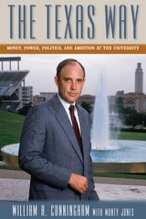 cover of The Texas Way: Money, Power, Politics, and Ambition at The University