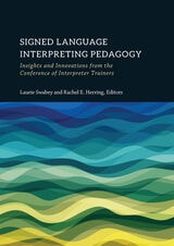 cover of Signed Language Interpreting Pedagogy: Insights and Innovations from the Conference of Interpreter Trainers