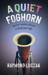 cover of A Quiet Foghorn: More Notes from a Deaf Gay Life