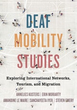 cover of Deaf Mobility Studies: Exploring International Networks, Tourism, and Migration