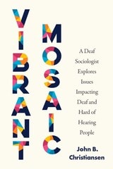 cover of Vibrant Mosaic: A Deaf Sociologist Explores Issues Impacting Deaf and Hard of Hearing People