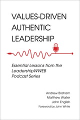 cover of Values-Driven Authentic Leadership: Essential Lessons from the LeadershipWWEB Podcast Series