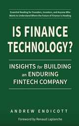 cover of Is Finance Technology?: Insights for Building an Enduring Fintech Company