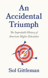cover of An Accidental Triumph: The Improbable History of American Higher Education