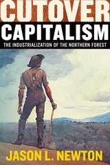 cover of Cutover Capitalism: The Industrialization of the Northern Forest