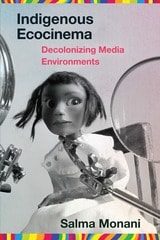 cover of Indigenous Ecocinema: Decolonizing Media Environments