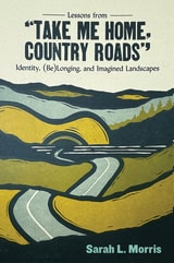 cover of Lessons from "Take Me Home, Country Roads": Identity, (Be)Longing, and Imagined Landscapes