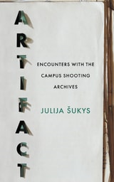 cover of Artifact: Encounters with the Campus Shooting Archives