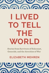 cover of I Lived to Tell the World: Stories from Survivors of Holocaust, Genocide, and the Atrocities of War