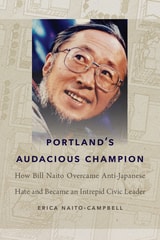 cover of Portland's Audacious Champion: How Bill Naito Overcame Anti-Japanese Hate and Became an Intrepid Civic Leader
