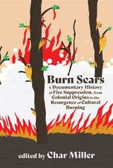 cover of Burn Scars: A Documentary History of Fire Suppression, from Colonial Origins to the Resurgence of Cultural Burning