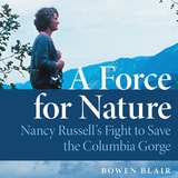 cover of A Force for Nature: Nancy Russell's Fight to Save the Columbia Gorge