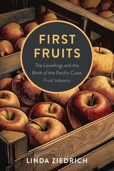 cover of First Fruits: The Lewellings and the Birth of the Pacific Coast Fruit Industry