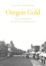 cover of Oregon Gold: A History of Mining from the Civil War into the Progressive Era