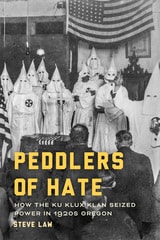 cover of Peddlers of Hate: How the Ku Klux Klan Seized Power in 1920s Oregon