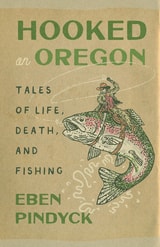 cover of Hooked on Oregon: Tales of Life, Death, and Fishing