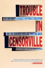 cover of Trouble in Censorville: The Far Right's Assault on Public Education and the Teachers Who are Fighting Back