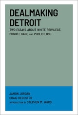 cover of Dealmaking Detroit: Two Essays About White Privilege, Private Gain, and Public Loss