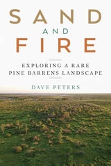 cover of Sand and Fire: Exploring a Rare Pine Barrens Landscape