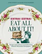 cover of Extra! Extra! Eat All About It!: Recipes and Culinary Curiosities from Historic Wisconsin Newspapers