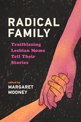 cover of Radical Family: Trailblazing Lesbian Moms Tell Their Stories