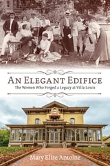 cover of An Elegant Edifice: The Women Who Forged a Legacy at Villa Louis