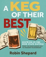 cover of A Keg of Their Best: Brewing in the Beer State Capital—From the Beer Baron Era to Modern Microbrews