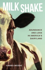 cover of Milk Shake: Abundance and Loss in America’s Dairyland