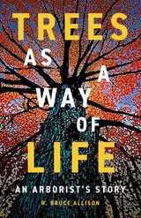 cover of Trees as a Way of Life: An Arborist’s Story