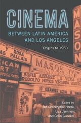 cover of Cinema between Latin America and Los Angeles: Origins to 1960