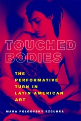 cover of Touched Bodies: The Performative Turn in Latin American Art