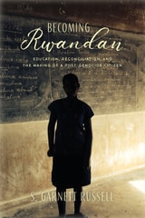 cover of Becoming Rwandan: Education, Reconciliation, and the Making of a Post-Genocide Citizen