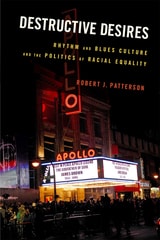 cover of Destructive Desires: Rhythm and Blues Culture and the Politics of Racial Equality
