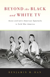 cover of Beyond the Black and White TV: Asian and Latin American Spectacle in Cold War America