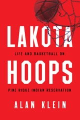 cover of Lakota Hoops: Life and Basketball on Pine Ridge Indian Reservation