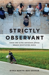 cover of Strictly Observant: Amish and Ultra-Orthodox Jewish Women Negotiating Media