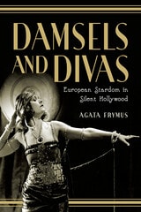 cover of Damsels and Divas: European Stardom in Silent Hollywood