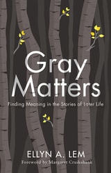 cover of Gray Matters: Finding Meaning in the Stories of Later Life
