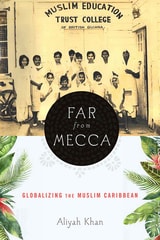 cover of Far from Mecca: Globalizing the Muslim Caribbean