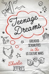 cover of Teenage Dreams: Girlhood Sexualities in the U.S. Culture Wars